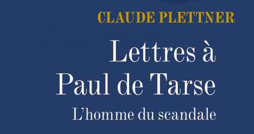 Lettres à Paul de Tarse, l’homme du scandale, de Claude Plettner